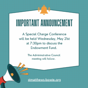 A graphic with a megaphone and bell icon announces a Special Charge Conference on Wednesday, May 21st at 7:30pm to discuss the Endowment Fund, followed by the Administrative Council meeting. stmatthews-bowie.org.